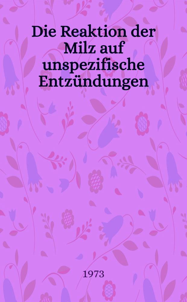 Die Reaktion der Milz auf unspezifische Entzündungen : (Lichtmikroskopisch-autoradiographische Untersuchungen an der Mäusemilz mit ³H-Thymidin) : Inaug.-Diss. ... der ... Med. Fak. der ... Univ. zu Bonn