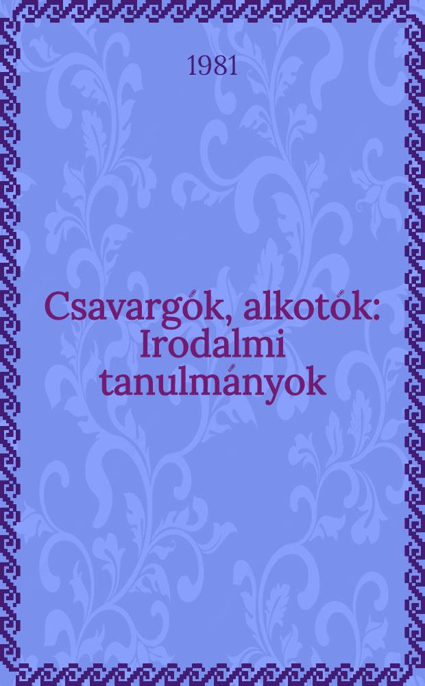 Csavargók, alkotók : Irodalmi tanulmányok