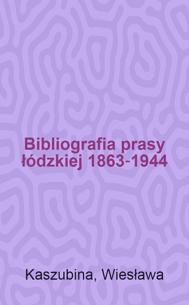 Bibliografia prasy łódzkiej 1863-1944