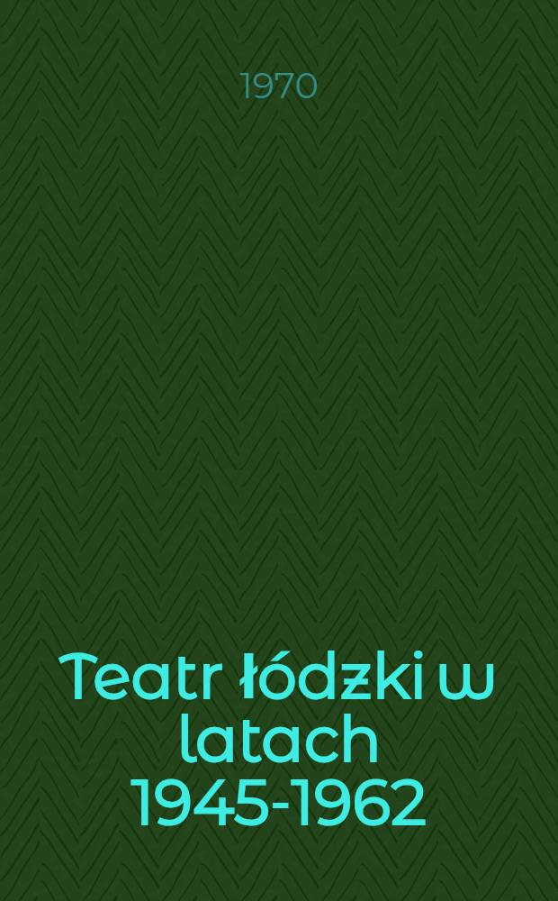Teatr łódzki w latach 1945-1962