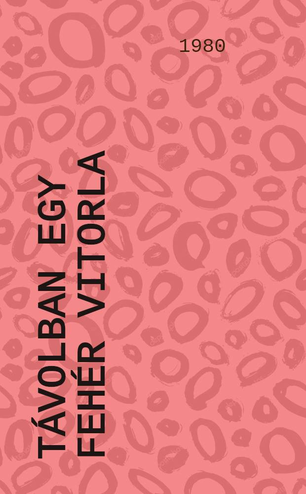 Távolban egy fehér vitorla : Regény