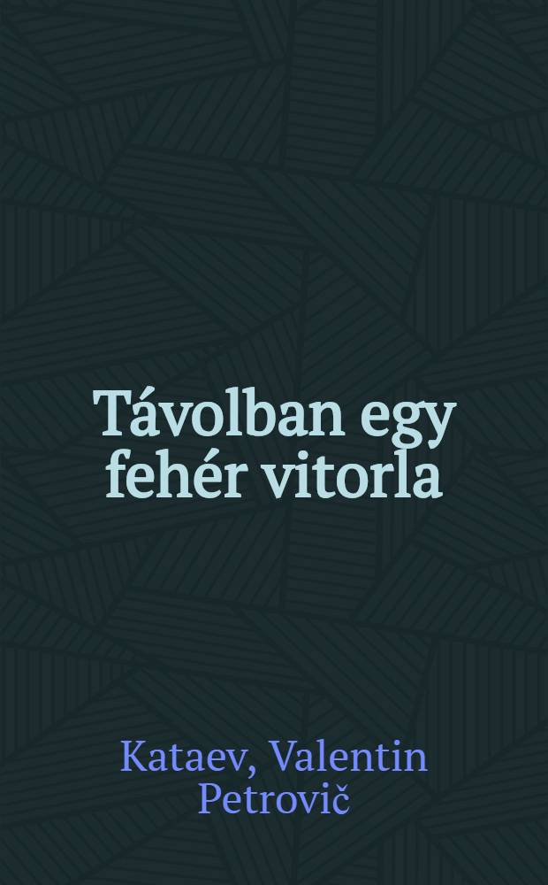 Távolban egy fehér vitorla : Regény