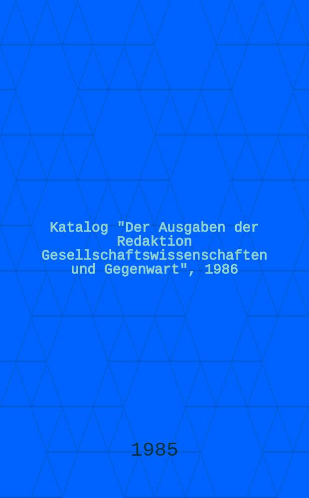 Katalog "Der Ausgaben der Redaktion Gesellschaftswissenschaften und Gegenwart", 1986