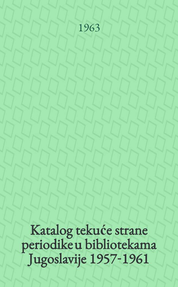 Katalog tekuće strane periodike u bibliotekama Jugoslavije 1957-1961