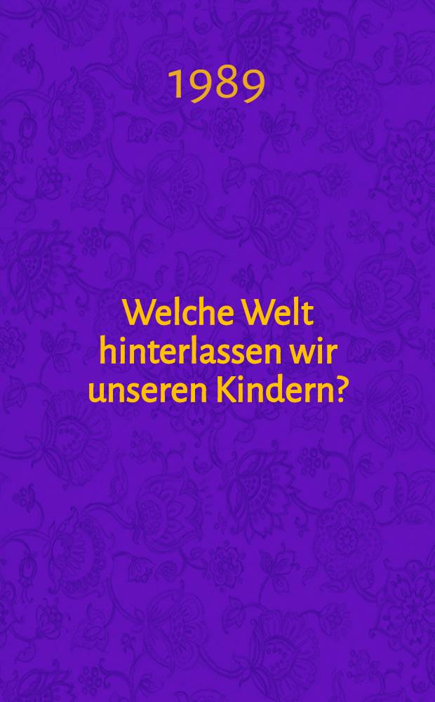 Welche Welt hinterlassen wir unseren Kindern?