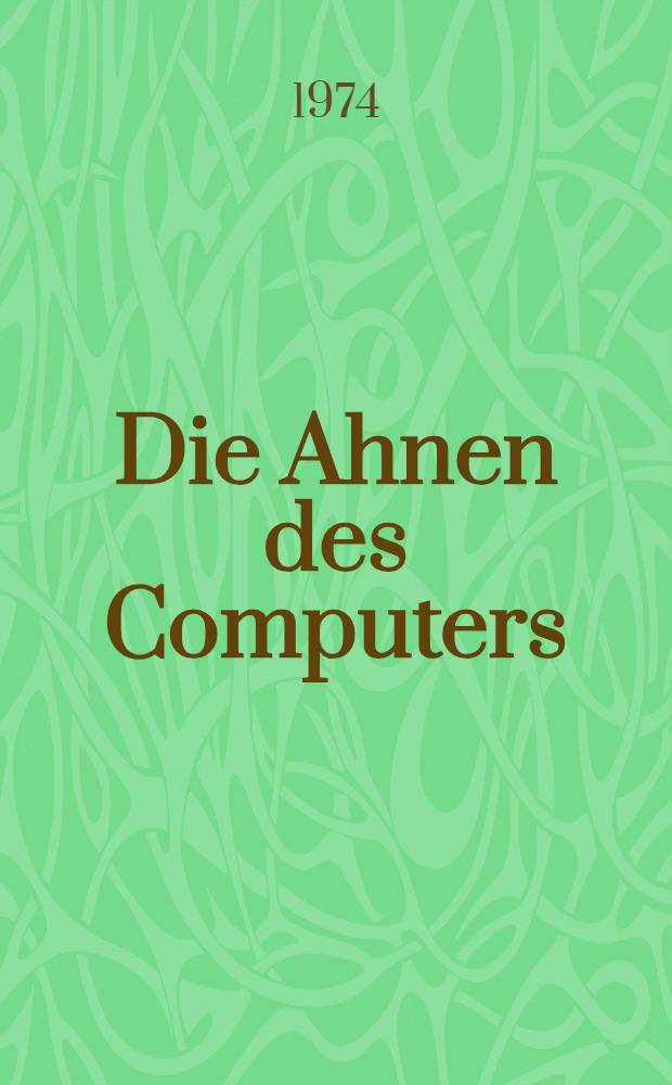 Die Ahnen des Computers : Von der phönizischen Schrift zur Datenverarbeitung