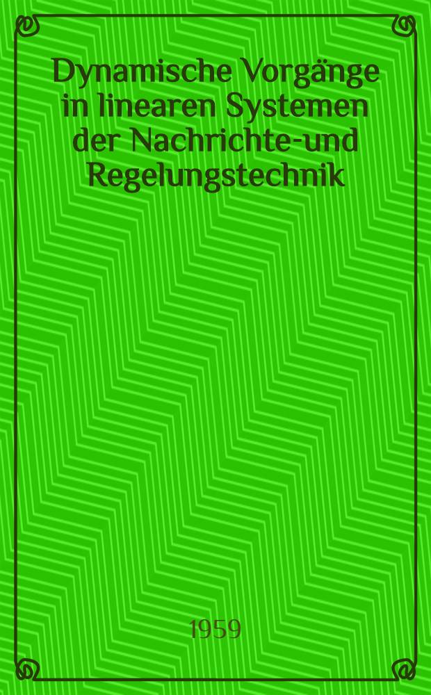 Dynamische Vorgänge in linearen Systemen der Nachrichten- und Regelungstechnik