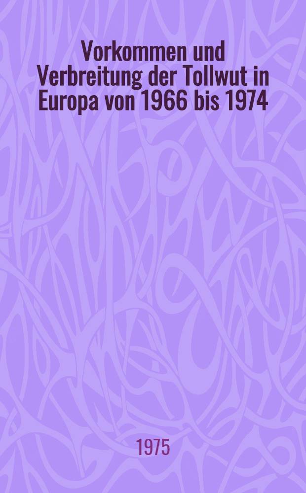 Vorkommen und Verbreitung der Tollwut in Europa von 1966 bis 1974