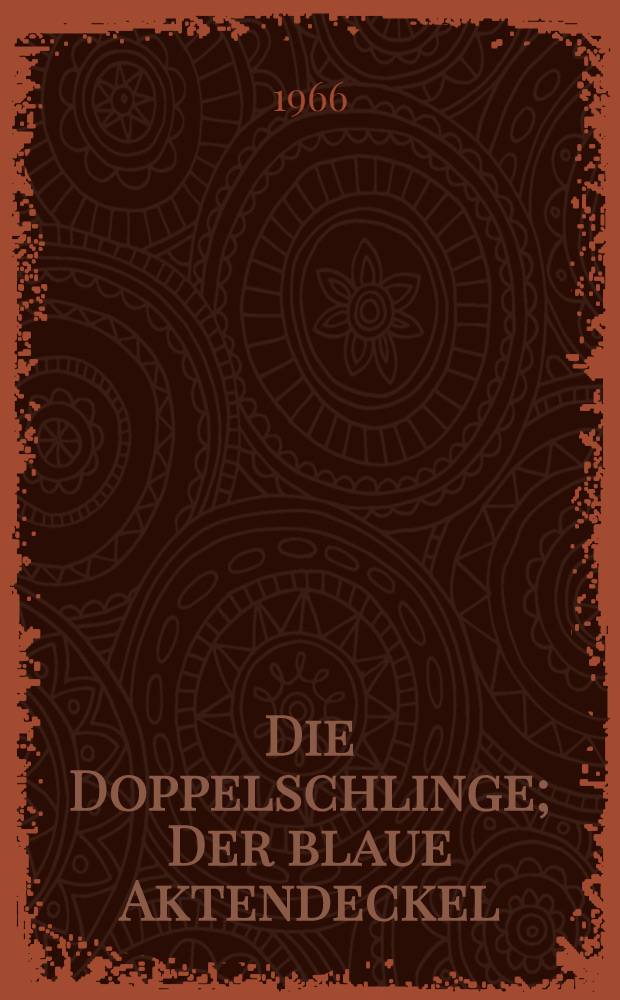 Die Doppelschlinge; Der blaue Aktendeckel / Friedrich Karl Kaul