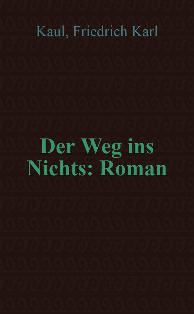 Der Weg ins Nichts : Roman
