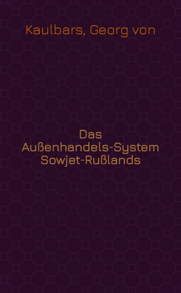 Das Au&szlig;enhandels-System Sowjet-Ru&szlig;lands : Inaug.-Diss
