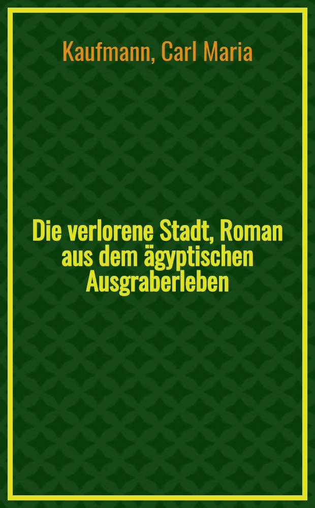 Die verlorene Stadt, Roman aus dem ägyptischen Ausgraberleben