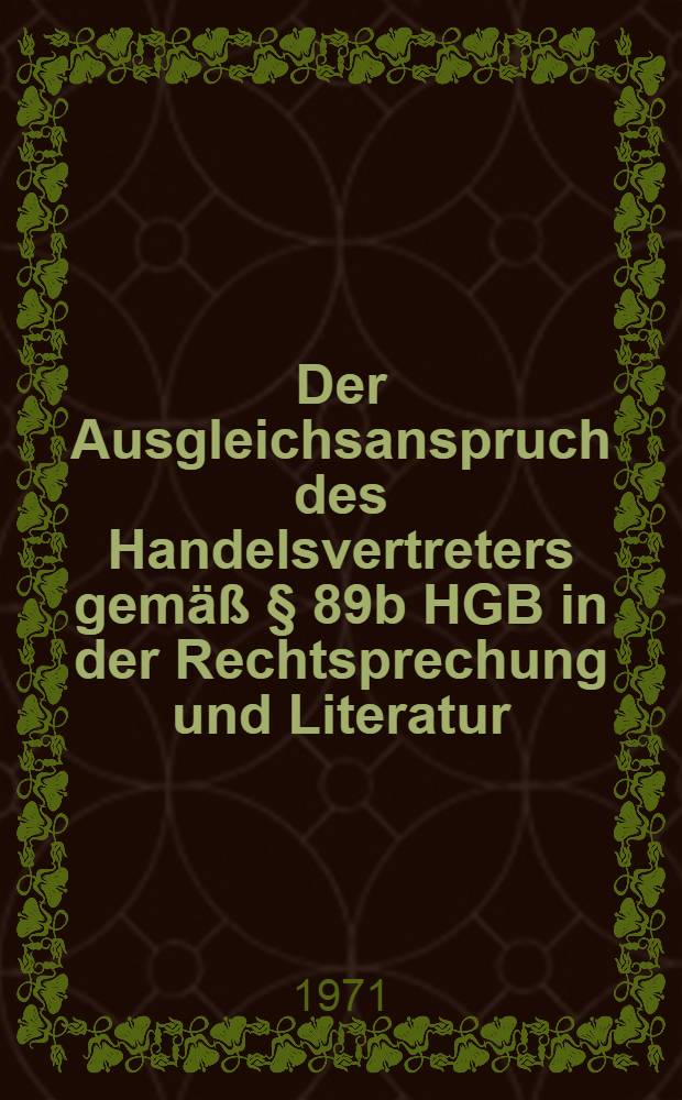 Der Ausgleichsanspruch des Handelsvertreters gemäß § 89b HGB in der Rechtsprechung und Literatur
