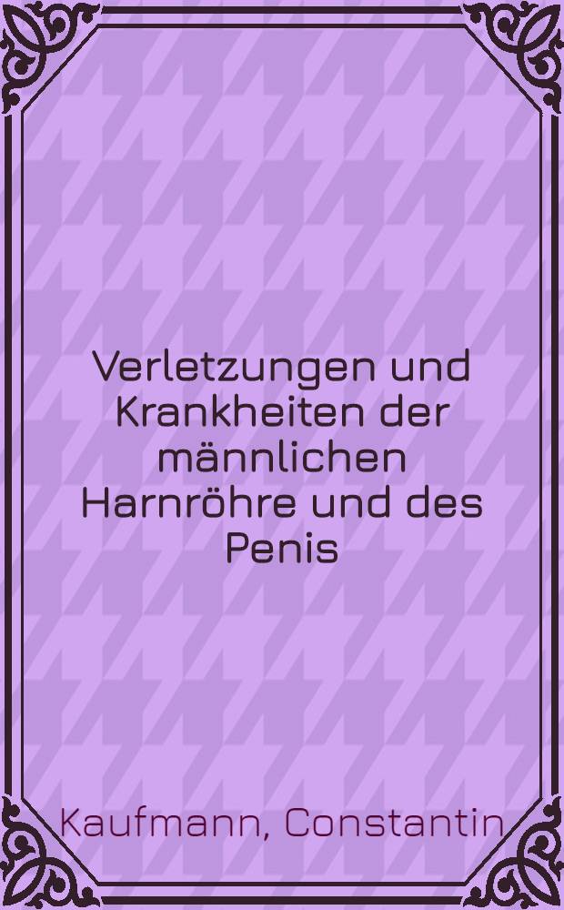 Verletzungen und Krankheiten der männlichen Harnröhre und des Penis