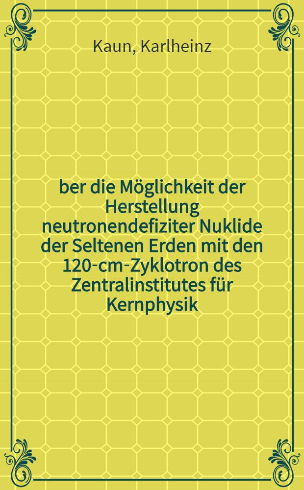 Über die Möglichkeit der Herstellung neutronendefiziter Nuklide der Seltenen Erden mit den 120-cm-Zyklotron des Zentralinstitutes für Kernphysik