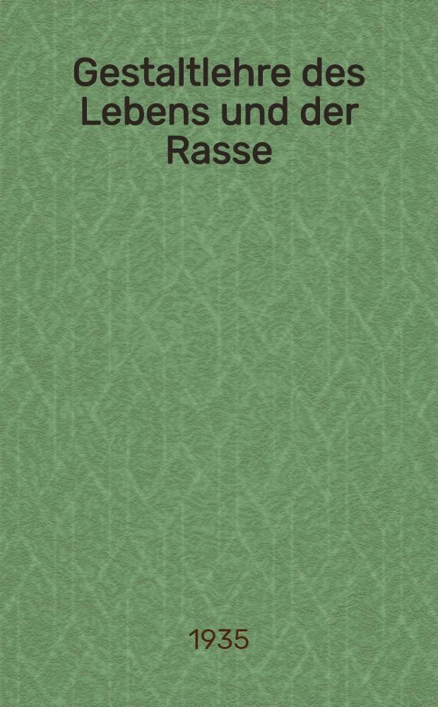 Gestaltlehre des Lebens und der Rasse : L&ouml;sung der Krise in der Medizin u. Hygiene