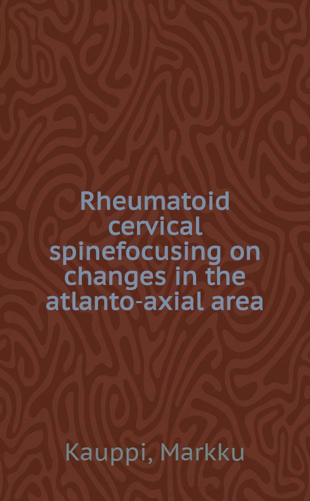 Rheumatoid cervical spinefocusing on changes in the atlanto-axial area : Diss.