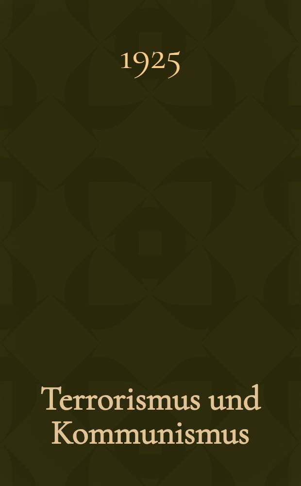 Terrorismus und Kommunismus : Ein Beitr. zur Naturgeschichte der Revolution