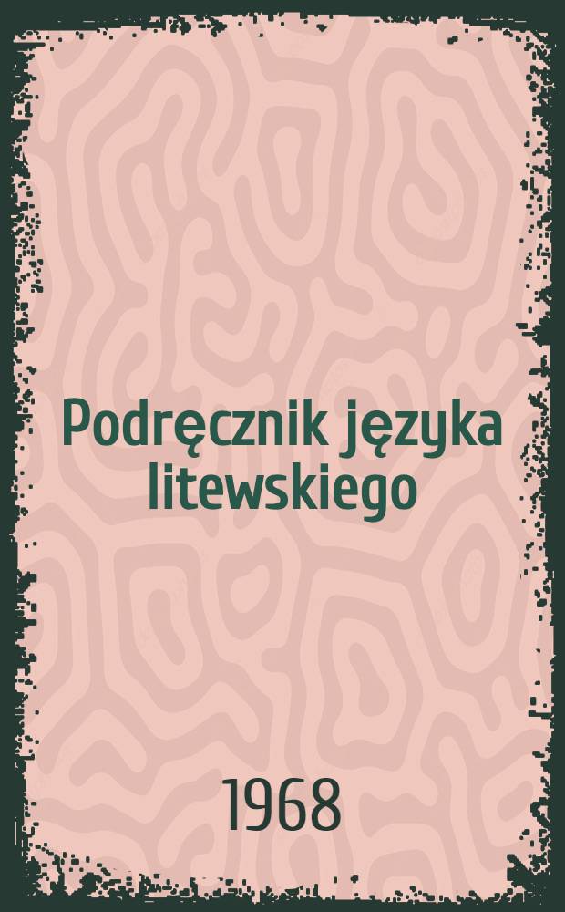 Podręcznik języka litewskiego = Lietuvių kalbos vadovėlis : Dla klas VII-VIII szkół z polskim językiem wykładowym
