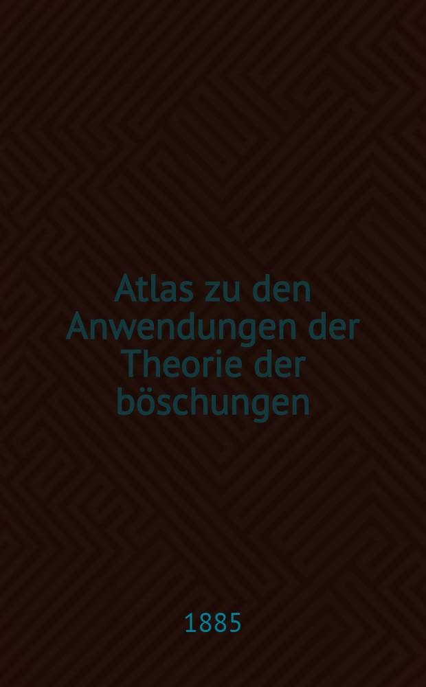 Atlas zu den Anwendungen der Theorie der böschungen