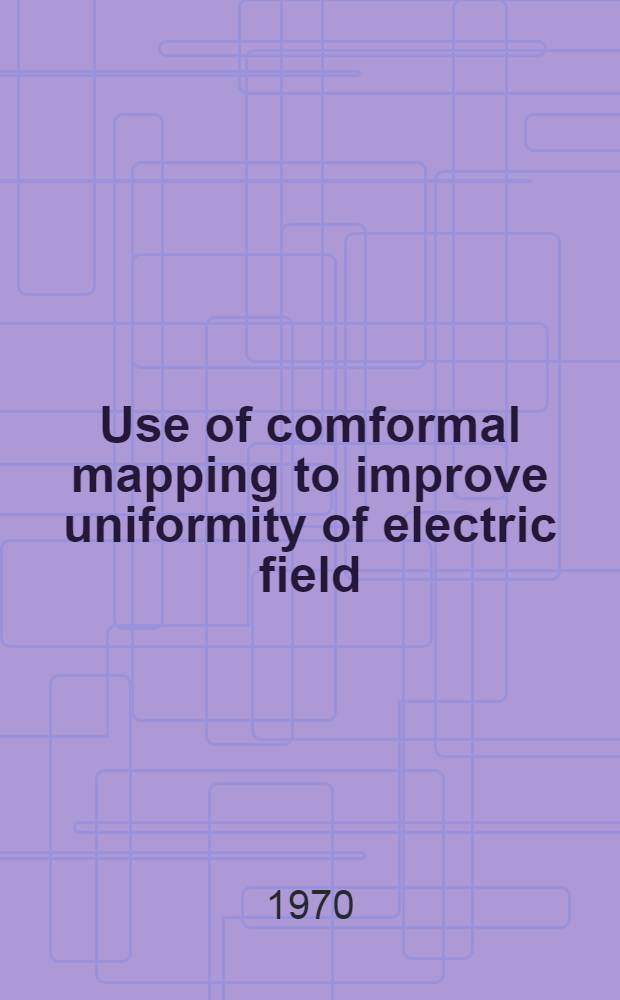 Use of comformal mapping to improve uniformity of electric field