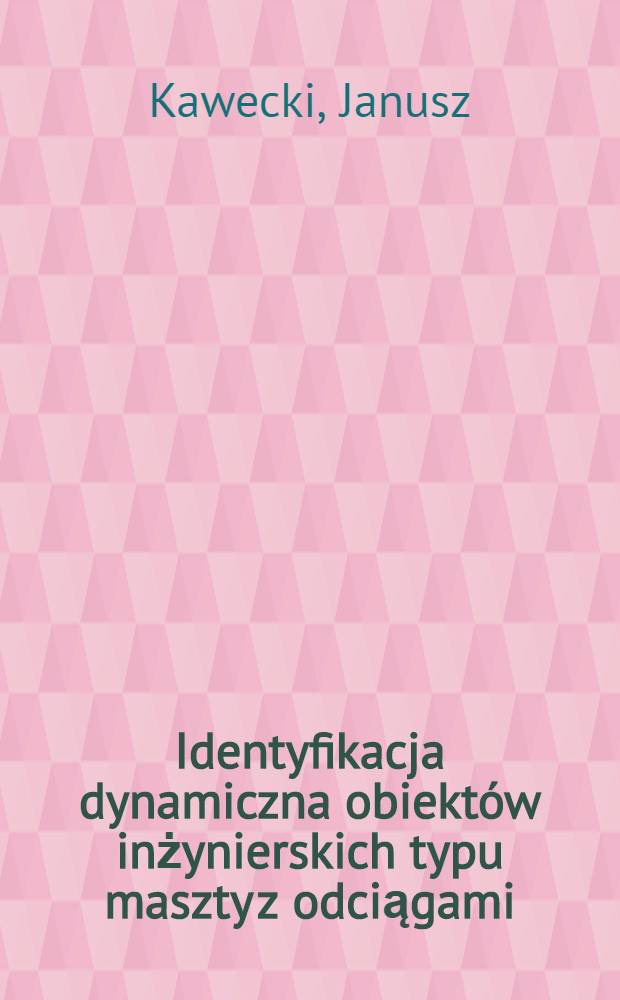 Identyfikacja dynamiczna obiektów inżynierskich typu maszty z odciągami