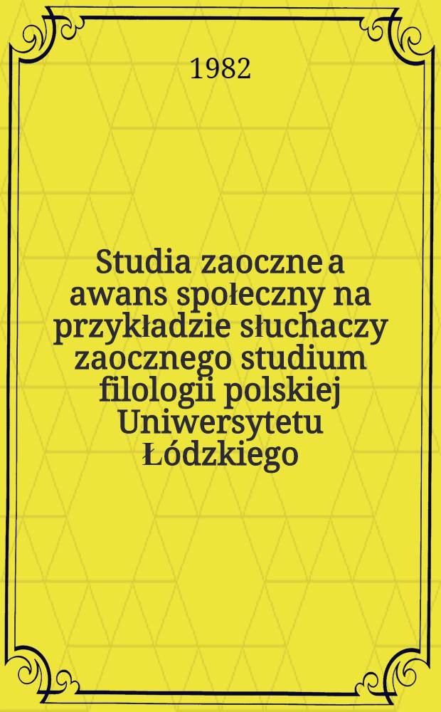 Studia zaoczne a awans społeczny na przykładzie słuchaczy zaocznego studium filologii polskiej Uniwersytetu Łódzkiego