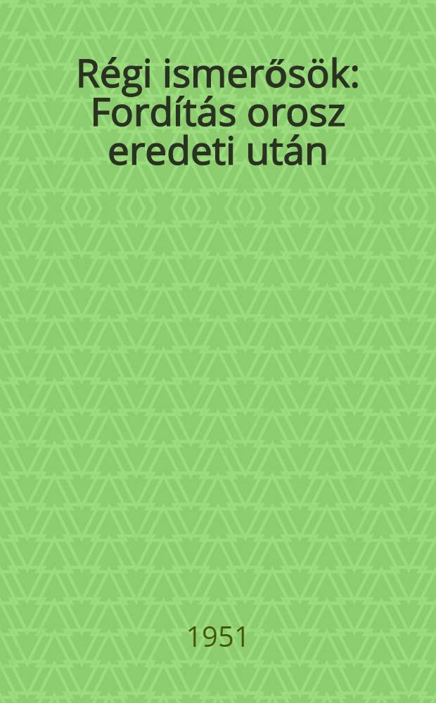 R&eacute;gi ismerős&ouml;k : Ford&iacute;t&aacute;s orosz eredeti ut&aacute;n