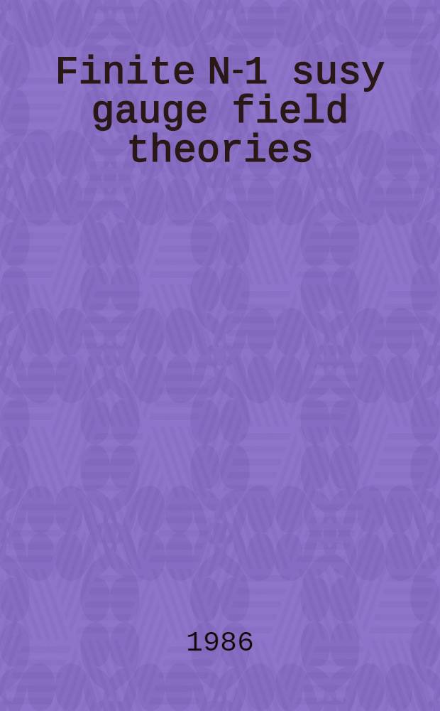 Finite N-1 susy gauge field theories
