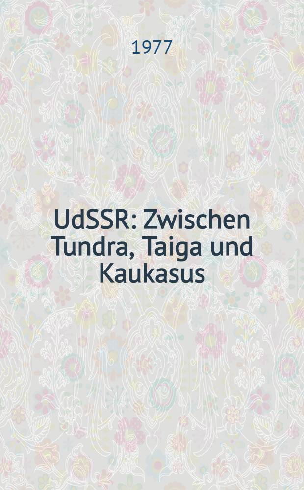 UdSSR : Zwischen Tundra, Taiga und Kaukasus : Bilder aus einem Touristenland