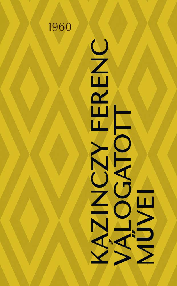 Kazinczy Ferenc Válogatott művei : Köt. 1-2