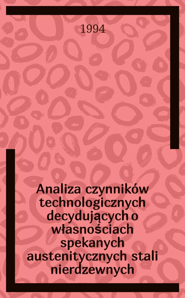 Analiza czynników technologicznych decydujących o własnościach spekanych austenitycznych stali nierdzewnych