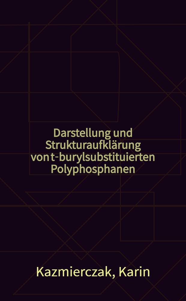 Darstellung und Strukturaufklärung von t-burylsubstituierten Polyphosphanen : Inaug.-Diss