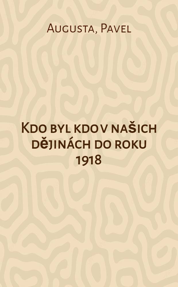 Kdo byl kdo v našich dějinách do roku 1918