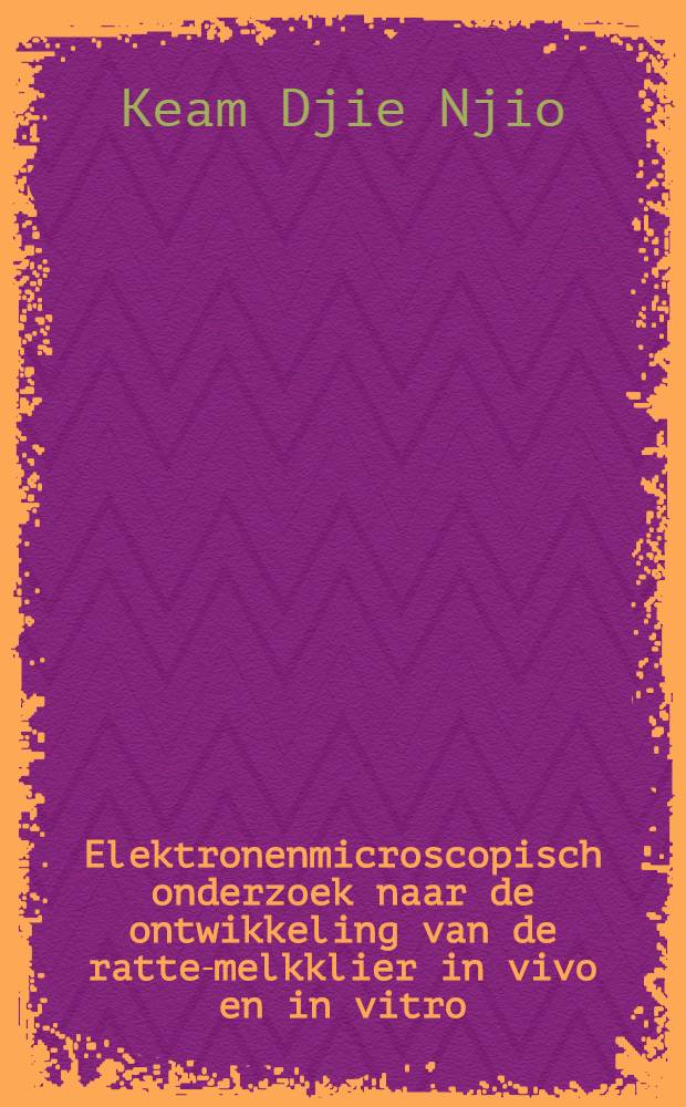 Elektronenmicroscopisch onderzoek naar de ontwikkeling van de ratte-melkklier in vivo en in vitro : Acad. proefschrift ... aan de Univ. van Amsterdam ... te verdedigen ..