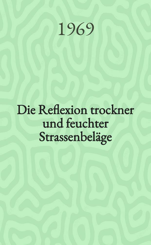 [Die Reflexion trockner und feuchter Strassenbel&auml;ge