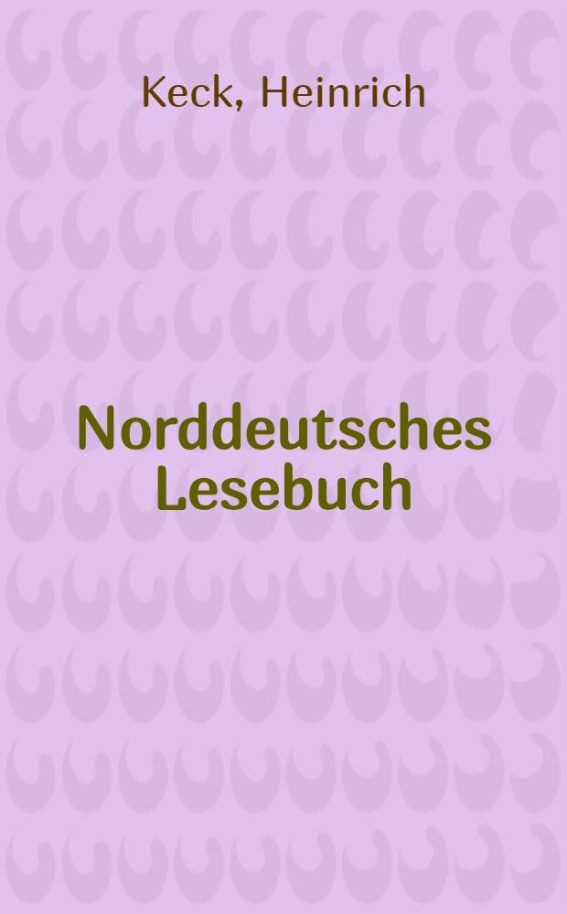Norddeutsches Lesebuch : (Nichtoreussische ausgabe) : Mit besonderer Berücksichtigung der Bedürfnisse der einklassigen Volksschule