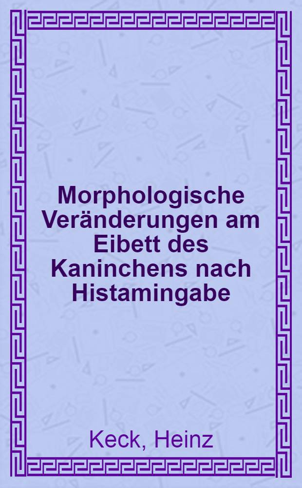 Morphologische Ver&auml;nderungen am Eibett des Kaninchens nach Histamingabe : Inaug.-Diss. ... einer ... Med. Fakult&auml;t der ... Univ. zu T&uuml;bingen