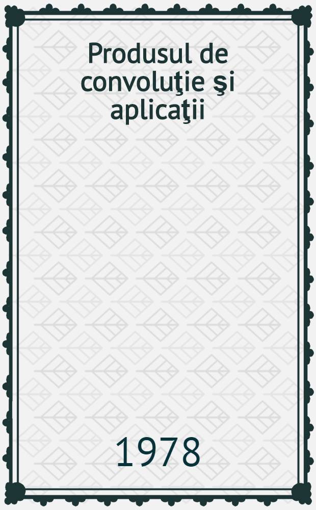 Produsul de convoluţie şi aplicaţii