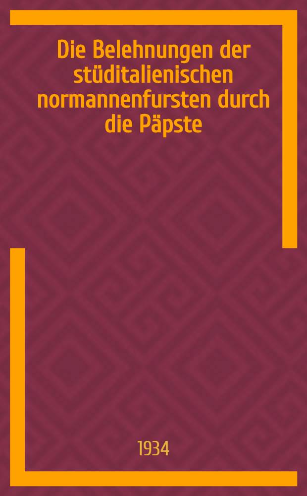 ... Die Belehnungen der stüditalienischen normannenfursten durch die Päpste (1059-1192)