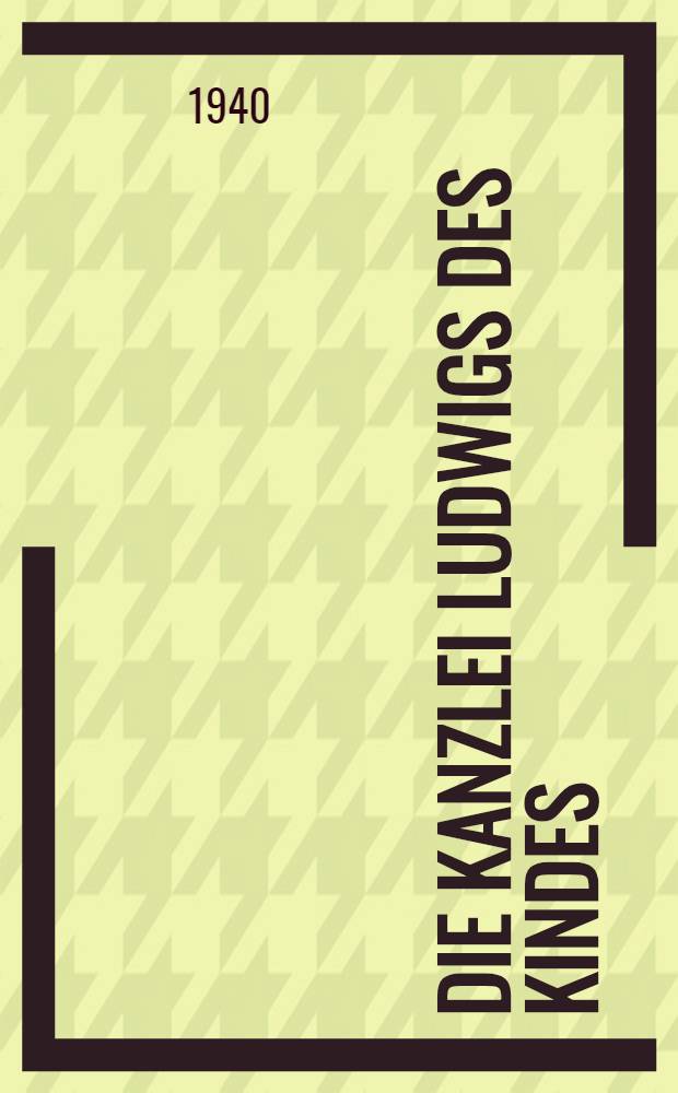 Die Kanzlei Ludwigs des Kindes