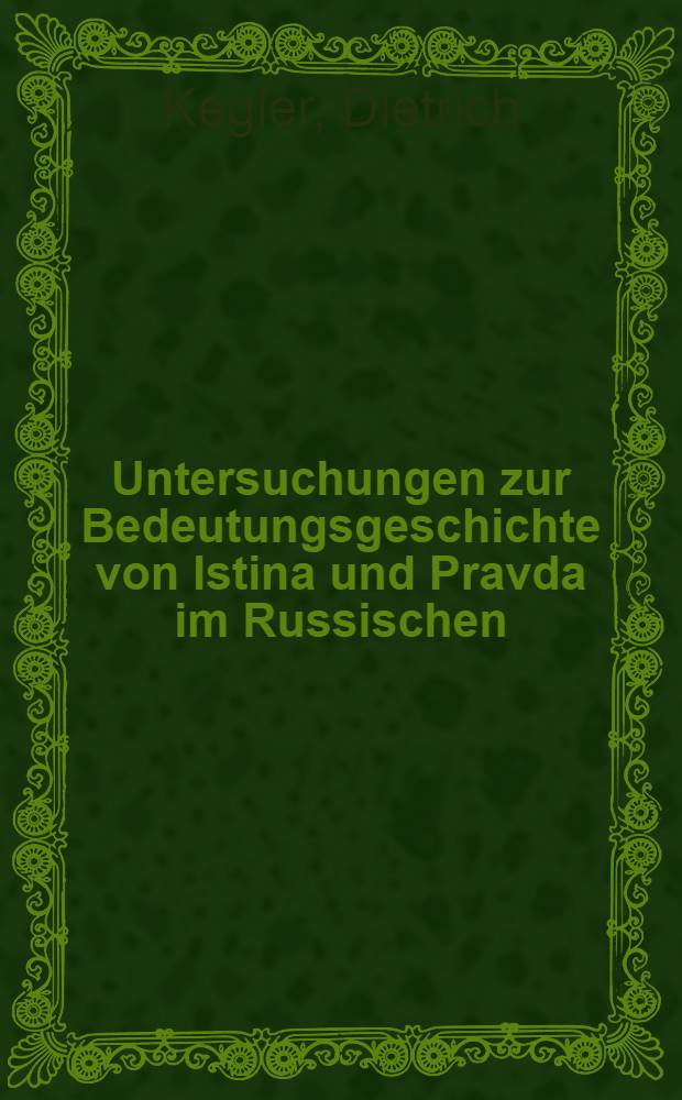 Untersuchungen zur Bedeutungsgeschichte von Istina und Pravda im Russischen