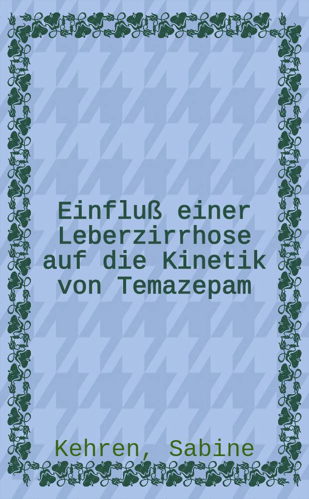 Einfluß einer Leberzirrhose auf die Kinetik von Temazepam : Inaug.-Diss