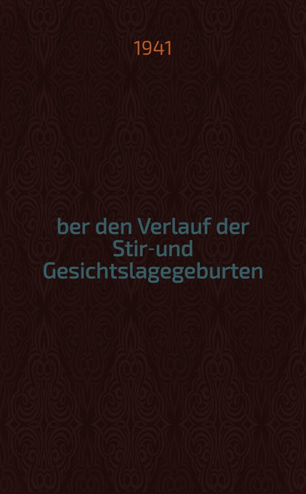 Über den Verlauf der Stirn- und Gesichtslagegeburten : (Krankengut der 1. Universitäts-Frauenklinik München aus den Jahren 1921 bis 1940) : Inaug.-Diss. zur Erlangung des medizinischen Doktorgrades an der ... Universität zu München