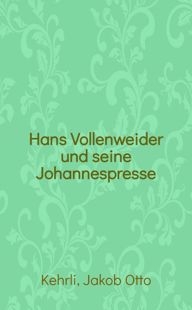 Hans Vollenweider und seine Johannespresse : Ansprache anlässlich der Gedächtnisausstellung ... Ein Blick in die Werkstatt Hans Vollenweiders