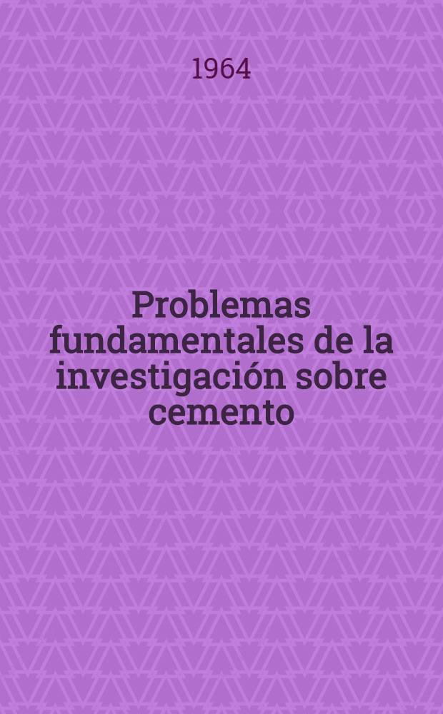 Problemas fundamentales de la investigación sobre cemento