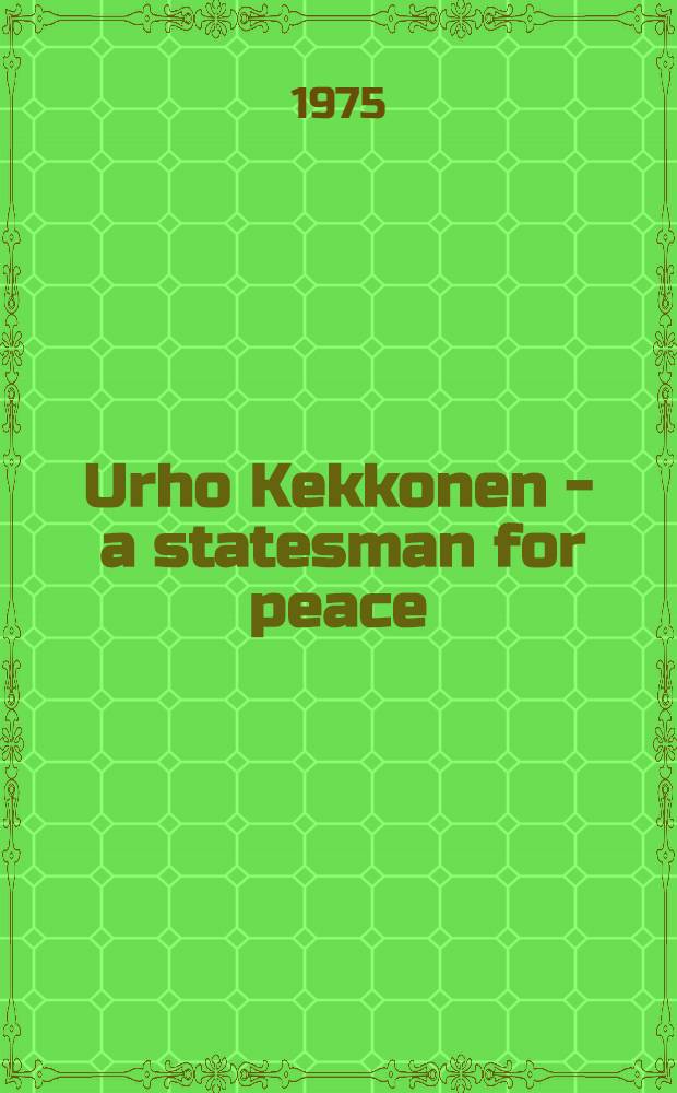 Urho Kekkonen - a statesman for peace