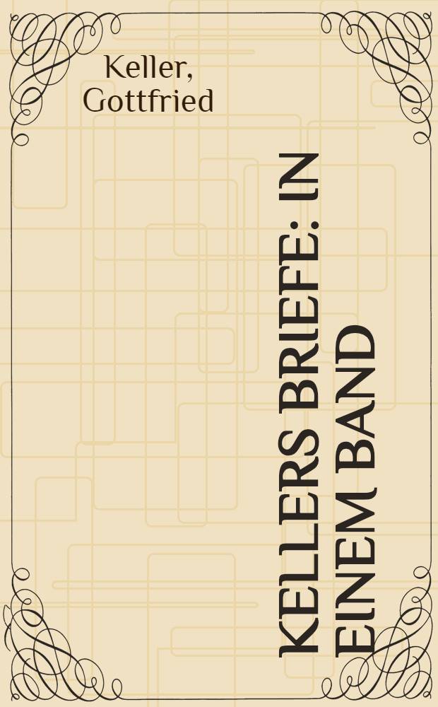 Kellers Briefe : in einem Band