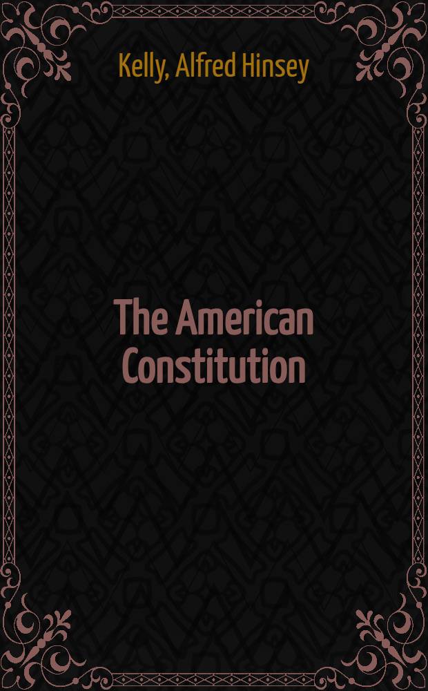 The American Constitution : Its origins a. development