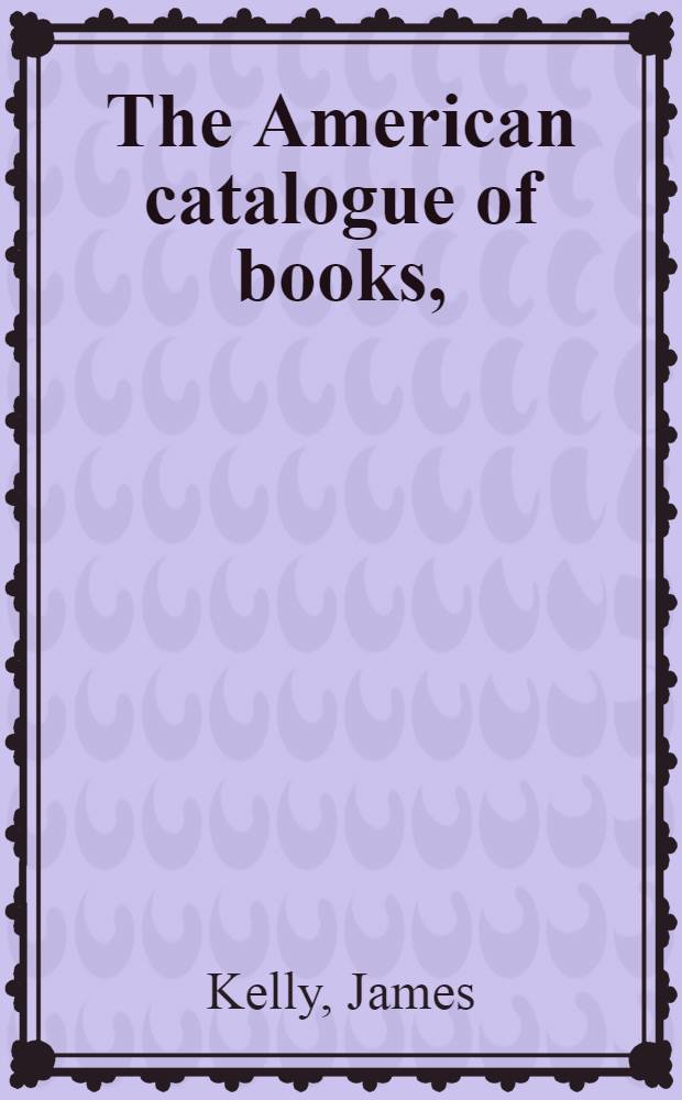 The American catalogue of books, (original and reprints) published in the United States from Jan. 1861 to Jan. 1866 with date of publication, size, price and publisher's name : With Suppl., containing pamphlets, sermons, and addresses on the civil war in the United States, 1861-1866; and Appendix, containing names of learned societies and other literary associations, with a list of their publications, 1861-1866